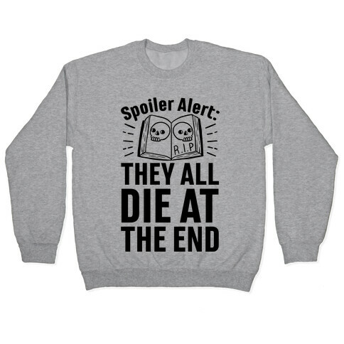 Spoiler Alert: They All Die At The End Pullover