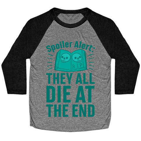 Spoiler Alert: They All Die At The End Baseball Tee