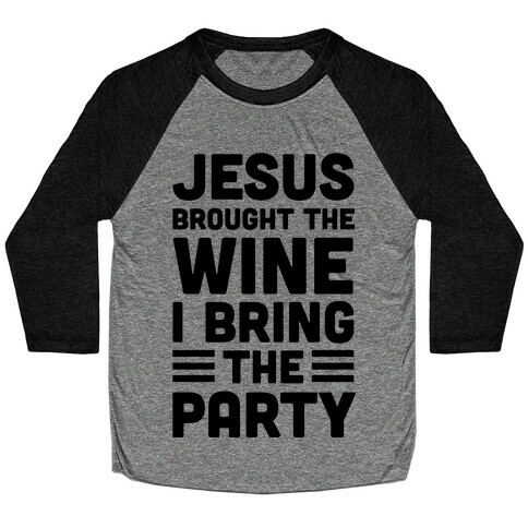 Jesus Brought The Wine I Bring The Party Baseball Tee