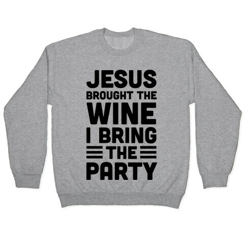 Jesus Brought The Wine I Bring The Party Pullover