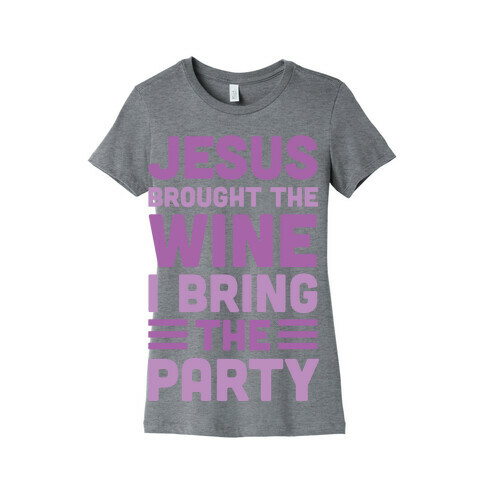 Jesus Brought The Wine I Bring The Party Womens T-Shirt