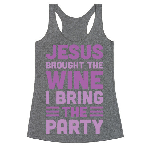 Jesus Brought The Wine I Bring The Party Racerback Tank Top