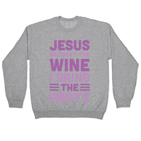 Jesus Brought The Wine I Bring The Party Pullover