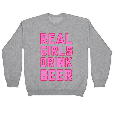 Real Girls Drink Beer Pullover