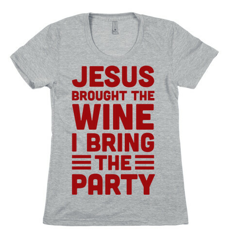 Jesus Brought The Wine I Bring The Party Womens T-Shirt