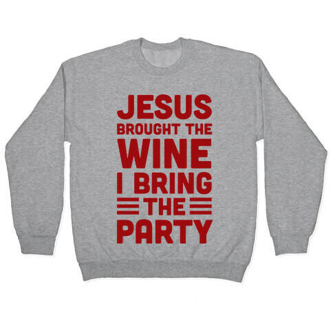 Jesus Brought The Wine I Bring The Party Pullover