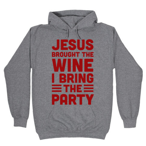 Jesus Brought The Wine I Bring The Party Hooded Sweatshirt