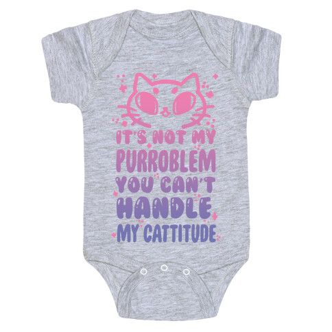 It's Not My Purroblem You Can't Handle My Cattitude Baby One-Piece