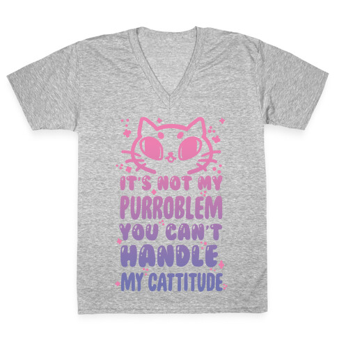 It's Not My Purroblem You Can't Handle My Cattitude V-Neck Tee Shirt