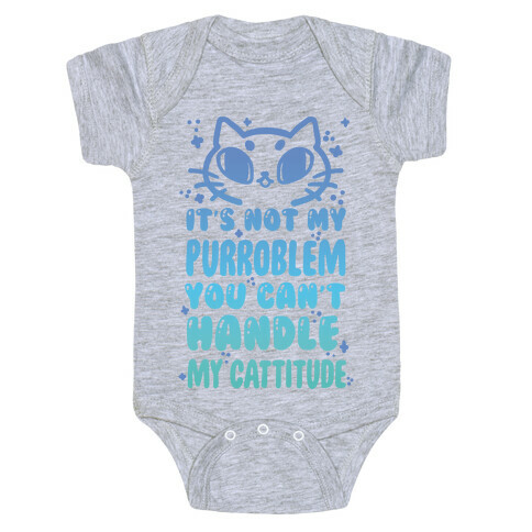 It's Not My Purroblem You Can't Handle My Cattitude Baby One-Piece