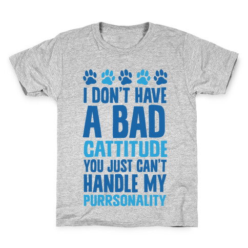I Don't Have A Bad Cattitude You Just Can't Handle My Purrsonality Kids T-Shirt