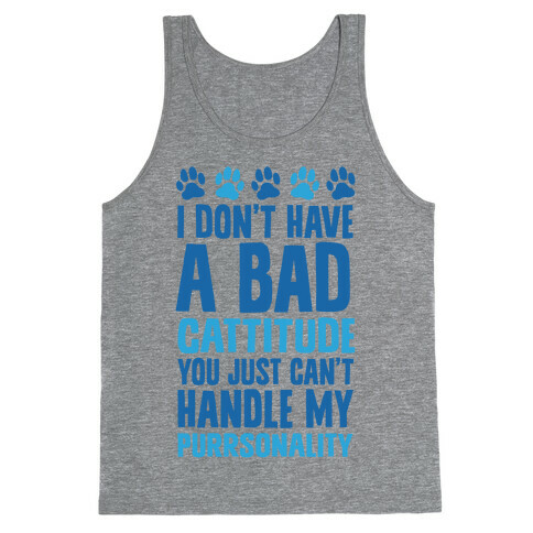 I Don't Have A Bad Cattitude You Just Can't Handle My Purrsonality Tank Top