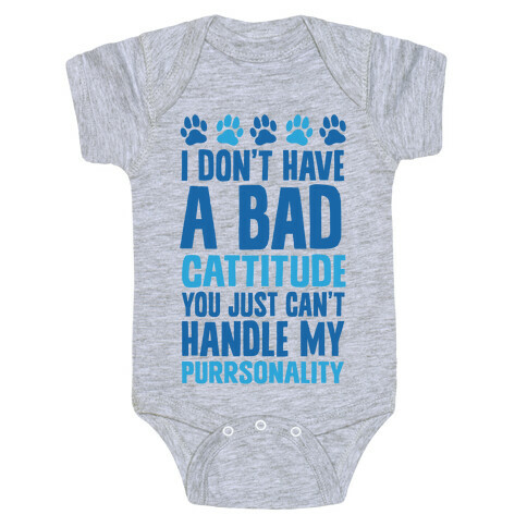 I Don't Have A Bad Cattitude You Just Can't Handle My Purrsonality Baby One-Piece