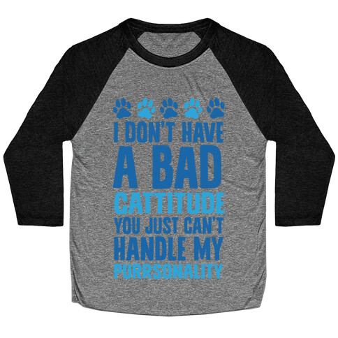 I Don't Have A Bad Cattitude You Just Can't Handle My Purrsonality Baseball Tee