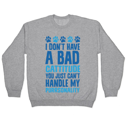 I Don't Have A Bad Cattitude You Just Can't Handle My Purrsonality Pullover