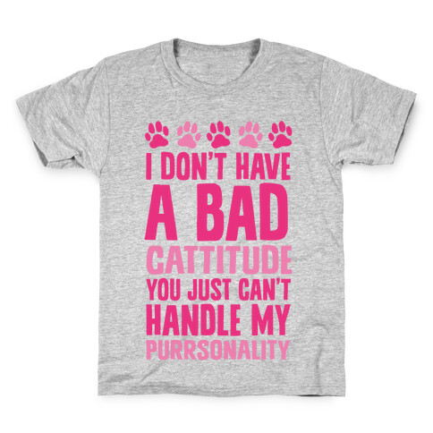 I Don't Have A Bad Cattitude You Just Can't Handle My Purrsonality Kids T-Shirt