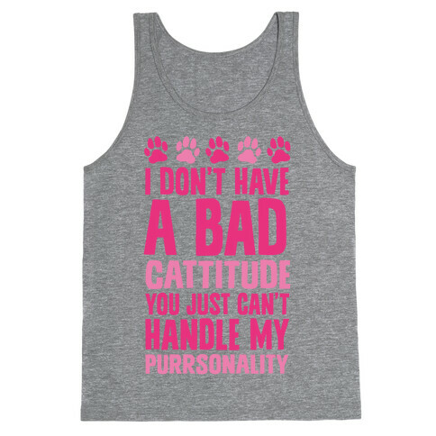 I Don't Have A Bad Cattitude You Just Can't Handle My Purrsonality Tank Top