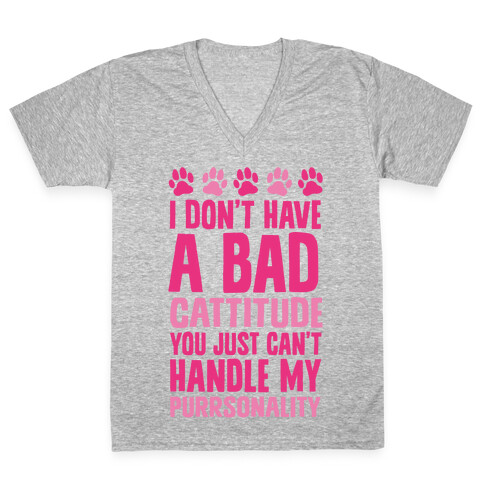 I Don't Have A Bad Cattitude You Just Can't Handle My Purrsonality V-Neck Tee Shirt