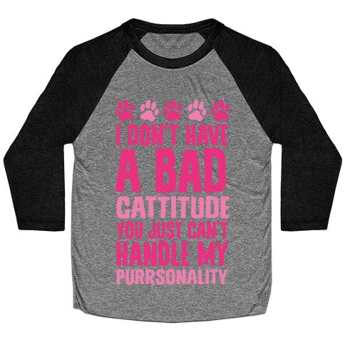 I Don't Have A Bad Cattitude You Just Can't Handle My Purrsonality Baseball Tee