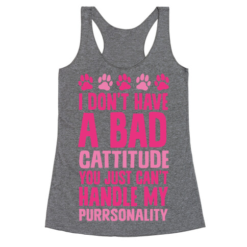 I Don't Have A Bad Cattitude You Just Can't Handle My Purrsonality Racerback Tank Top