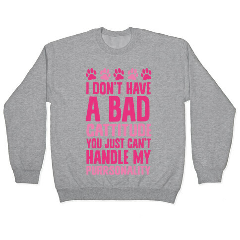 I Don't Have A Bad Cattitude You Just Can't Handle My Purrsonality Pullover