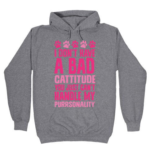 I Don't Have A Bad Cattitude You Just Can't Handle My Purrsonality Hooded Sweatshirt