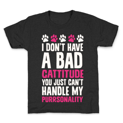 I Don't Have A Bad Cattitude You Just Can't Handle My Purrsonality Kids T-Shirt