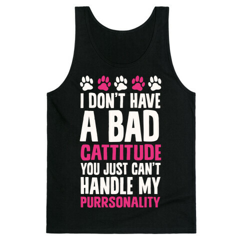 I Don't Have A Bad Cattitude You Just Can't Handle My Purrsonality Tank Top