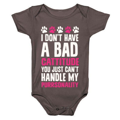 I Don't Have A Bad Cattitude You Just Can't Handle My Purrsonality Baby One-Piece