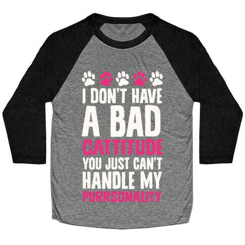 I Don't Have A Bad Cattitude You Just Can't Handle My Purrsonality Baseball Tee