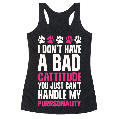 I Don't Have A Bad Cattitude You Just Can't Handle My Purrsonality Racerback Tank Top