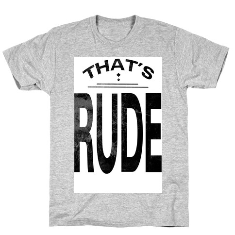 That's Rude! T-Shirt