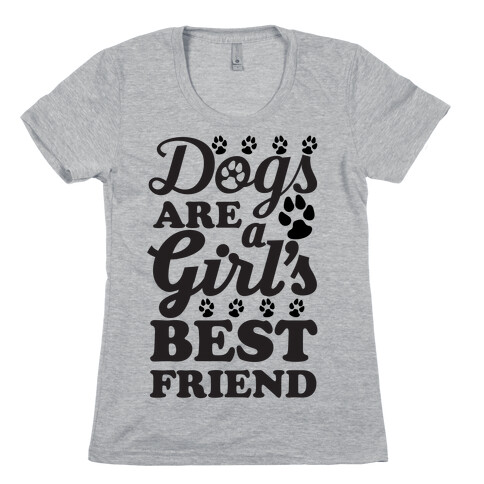 Dogs Are A Girls Best Friend Womens T-Shirt