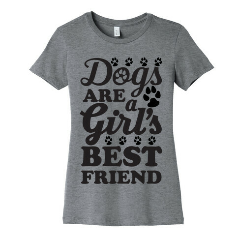 Dogs Are A Girls Best Friend Womens T-Shirt