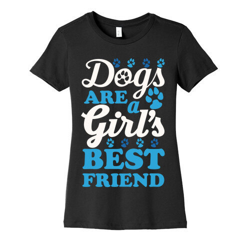 Dogs Are A Girls Best Friend Womens T-Shirt