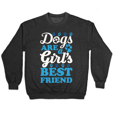 Dogs Are A Girls Best Friend Pullover