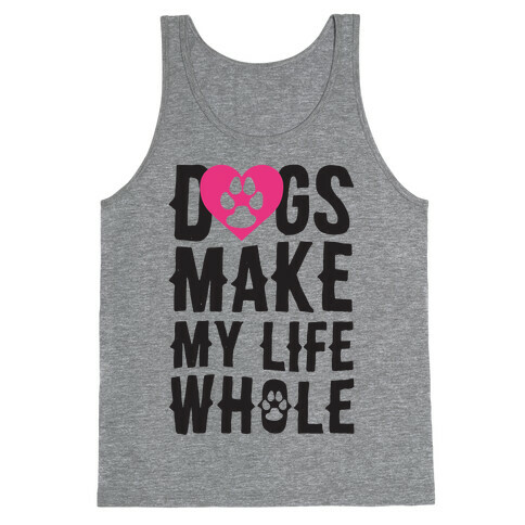 Dogs Make My Life Whole Tank Top