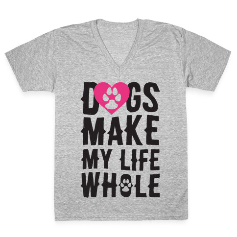 Dogs Make My Life Whole V-Neck Tee Shirt