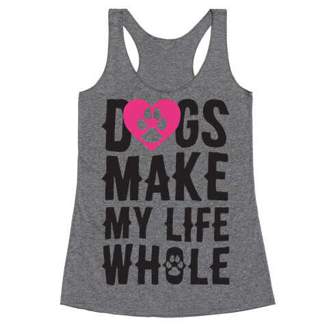 Dogs Make My Life Whole Racerback Tank Top