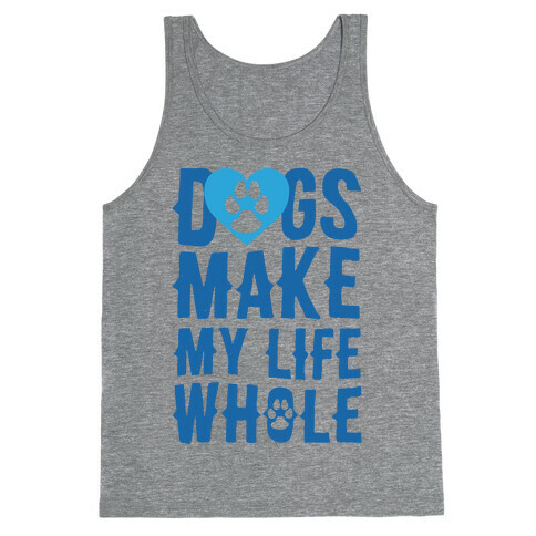 Dogs Make My Life Whole Tank Top