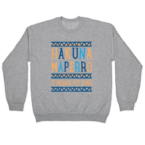 Hakuna Maperro It Means Pet Dogs Pullover