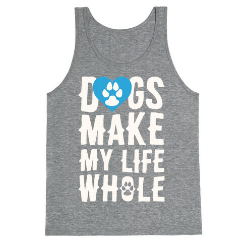 Dogs Make My Life Whole Tank Top