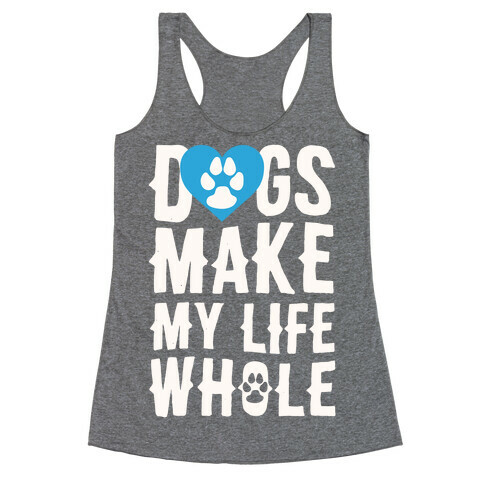 Dogs Make My Life Whole Racerback Tank Top