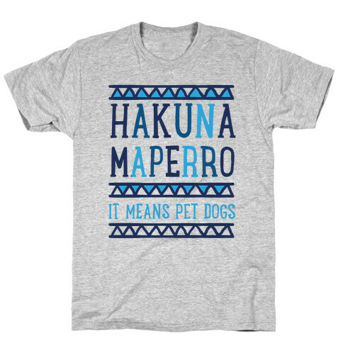 Hakuna Maperro It Means Pet Dogs T-Shirt