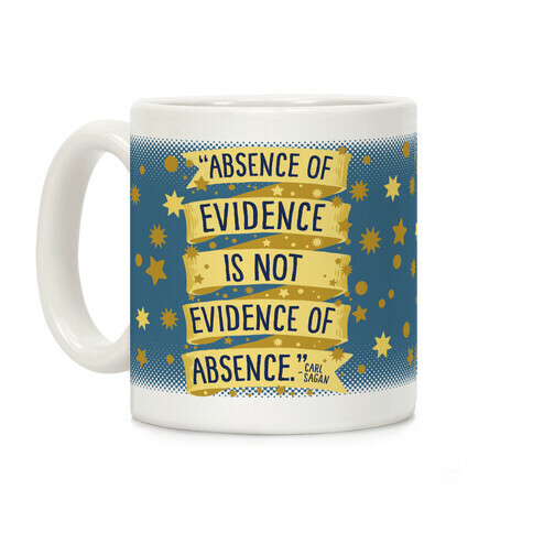 Absence Of Evidence Is Not Evidence Of Absence Coffee Mug