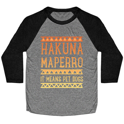 Hakuna Maperro It Means Pet Dogs Baseball Tee