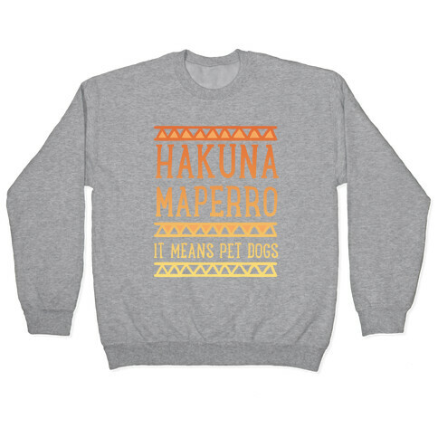 Hakuna Maperro It Means Pet Dogs Pullover