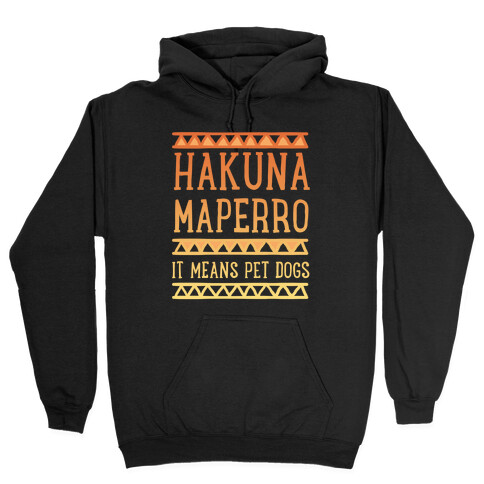 Hakuna Maperro It Means Pet Dogs Hooded Sweatshirt