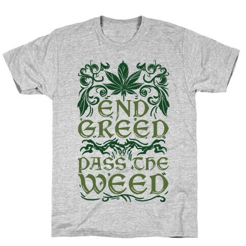 End Greed Pass The Weed T-Shirt