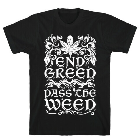 End Greed Pass The Weed T-Shirt